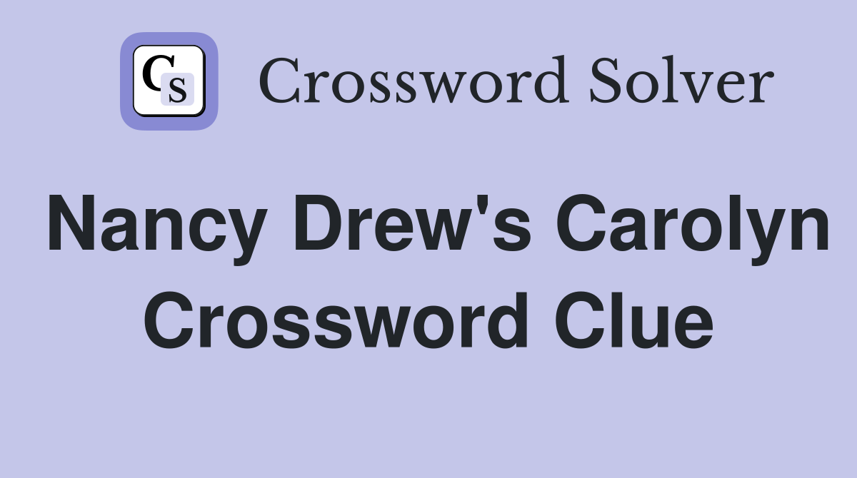 Nancy Drew's Carolyn Crossword Clue