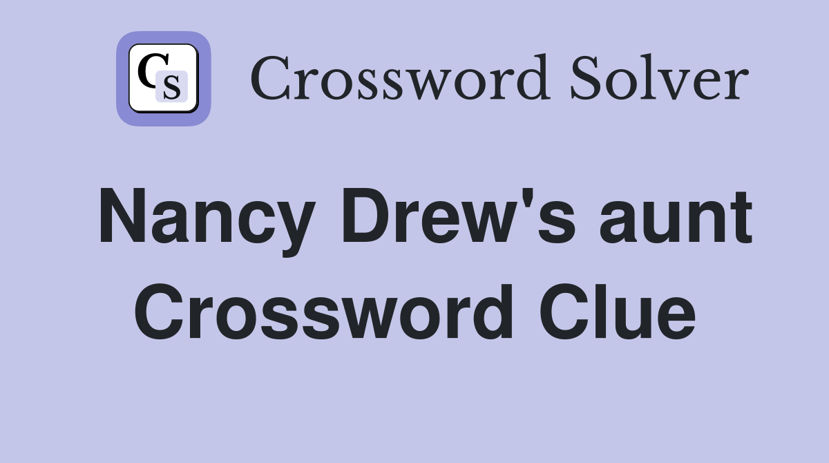 Nancy Drew's aunt Crossword Clue