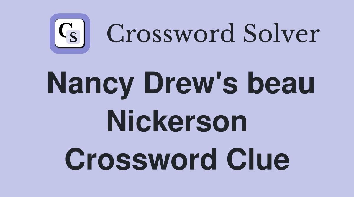 Nancy Drew's beau Nickerson Crossword Clue