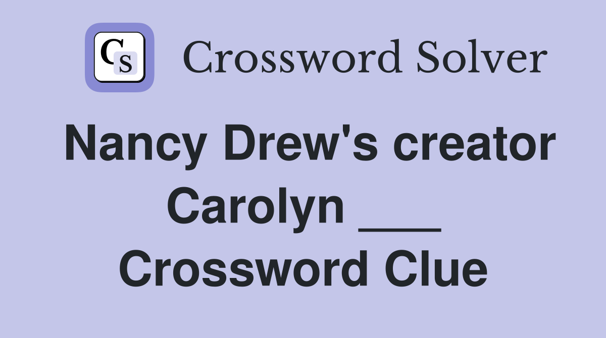 Nancy Drew's creator Carolyn ___ Crossword Clue