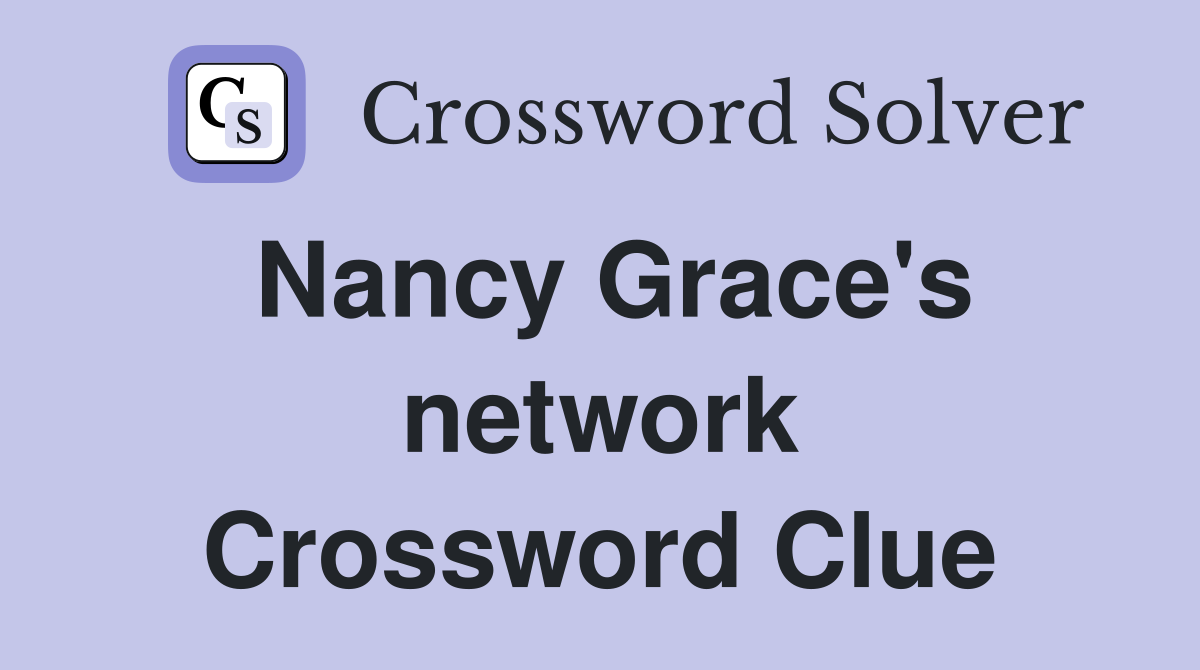 Nancy Grace's network Crossword Clue