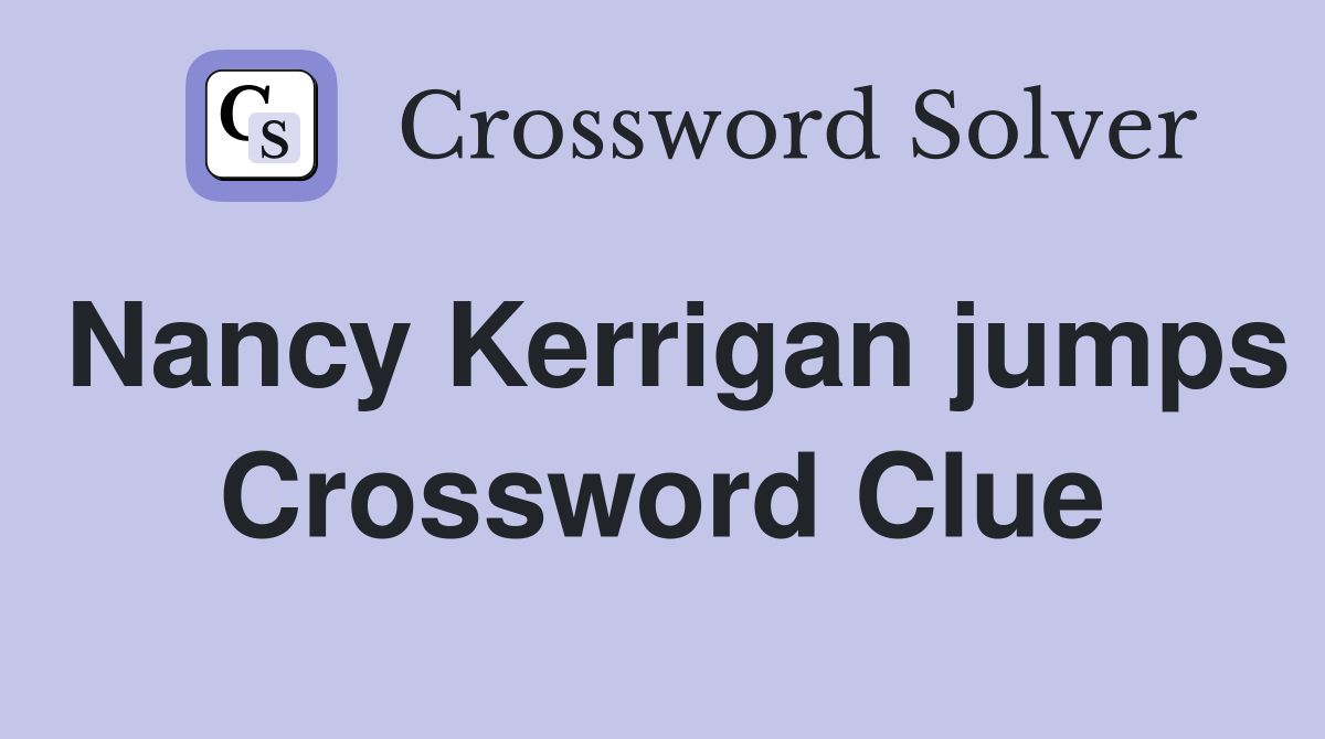Nancy Kerrigan jumps Crossword Clue
