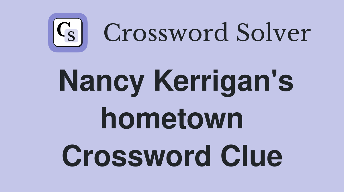 Nancy Kerrigan's hometown Crossword Clue