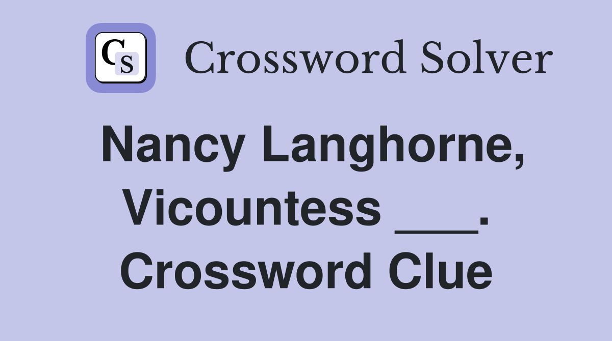 Nancy Langhorne, Vicountess ___. Crossword Clue