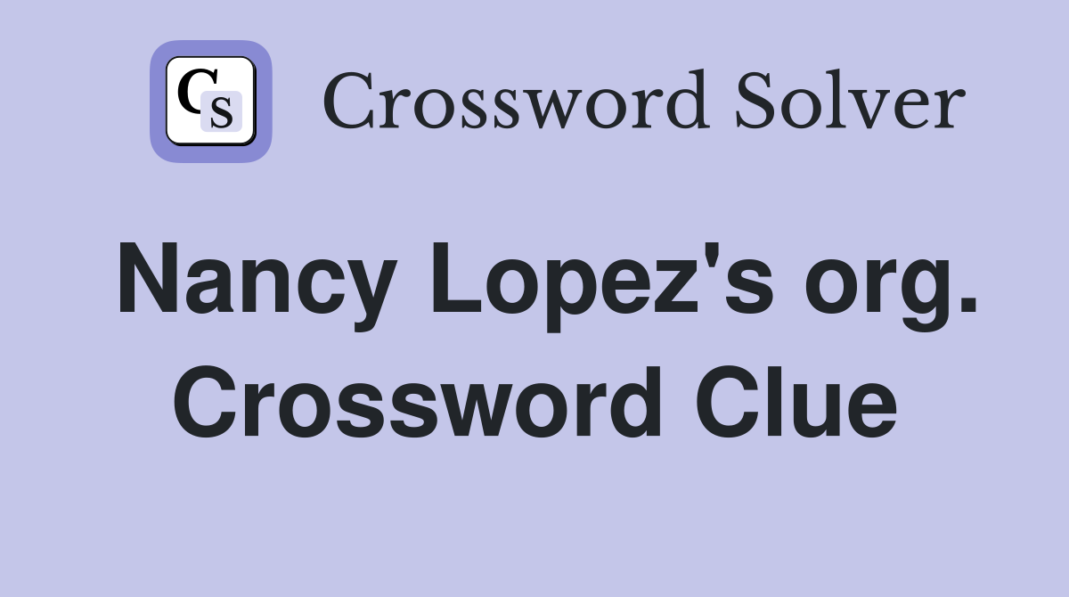 Nancy Lopez's org. Crossword Clue
