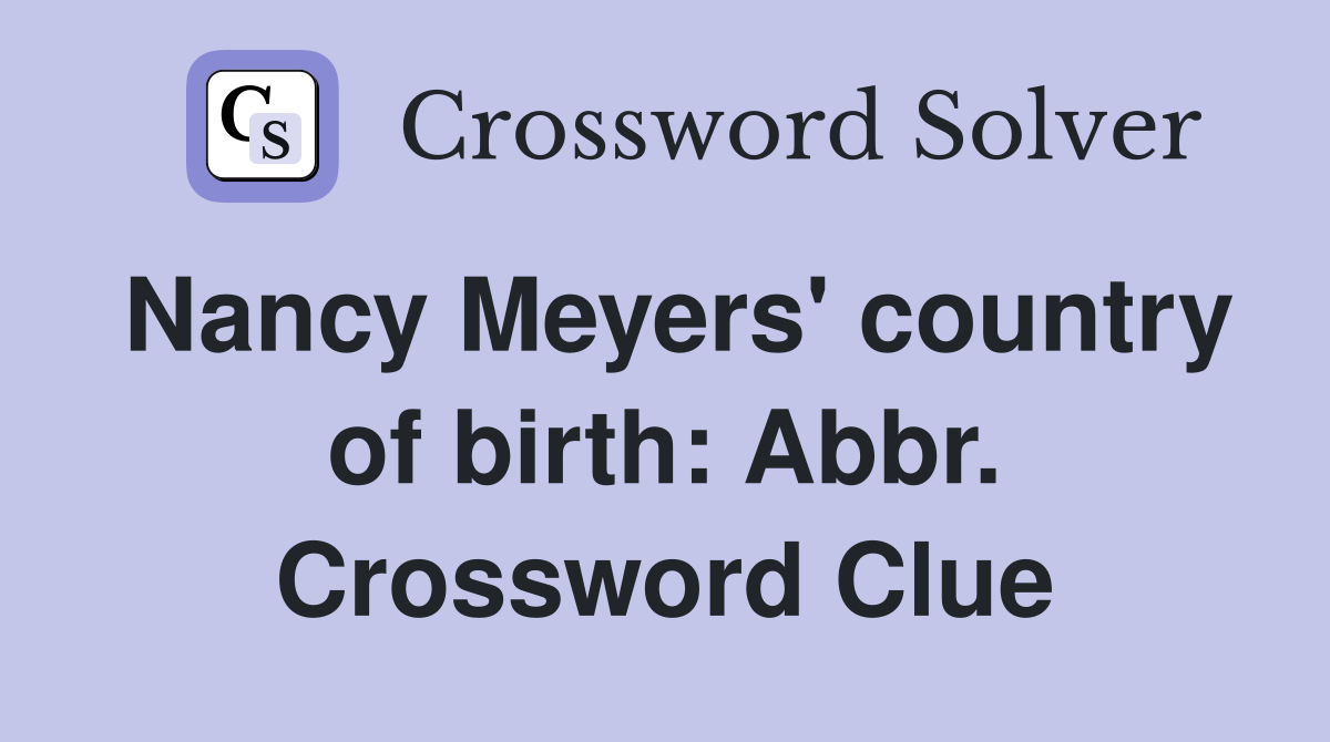 Nancy Meyers' country of birth: Abbr. Crossword Clue