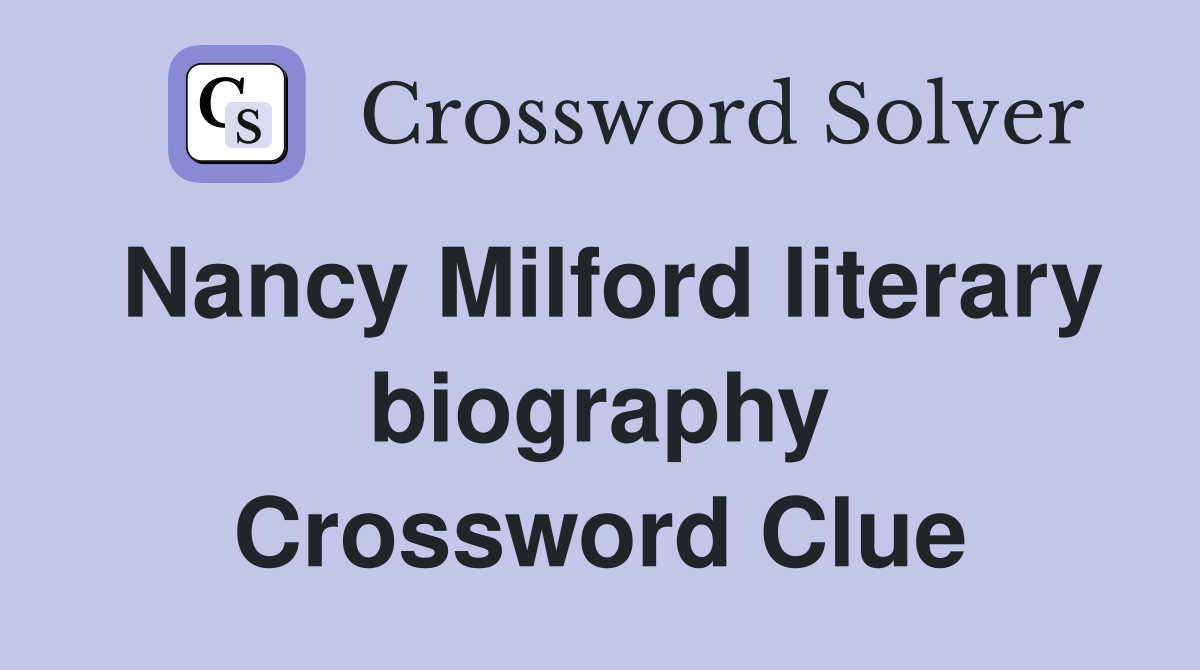 Nancy Milford literary biography Crossword Clue
