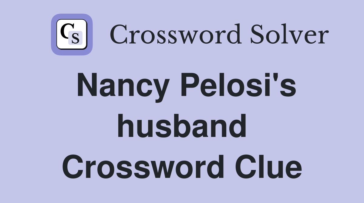 Nancy Pelosi's husband Crossword Clue