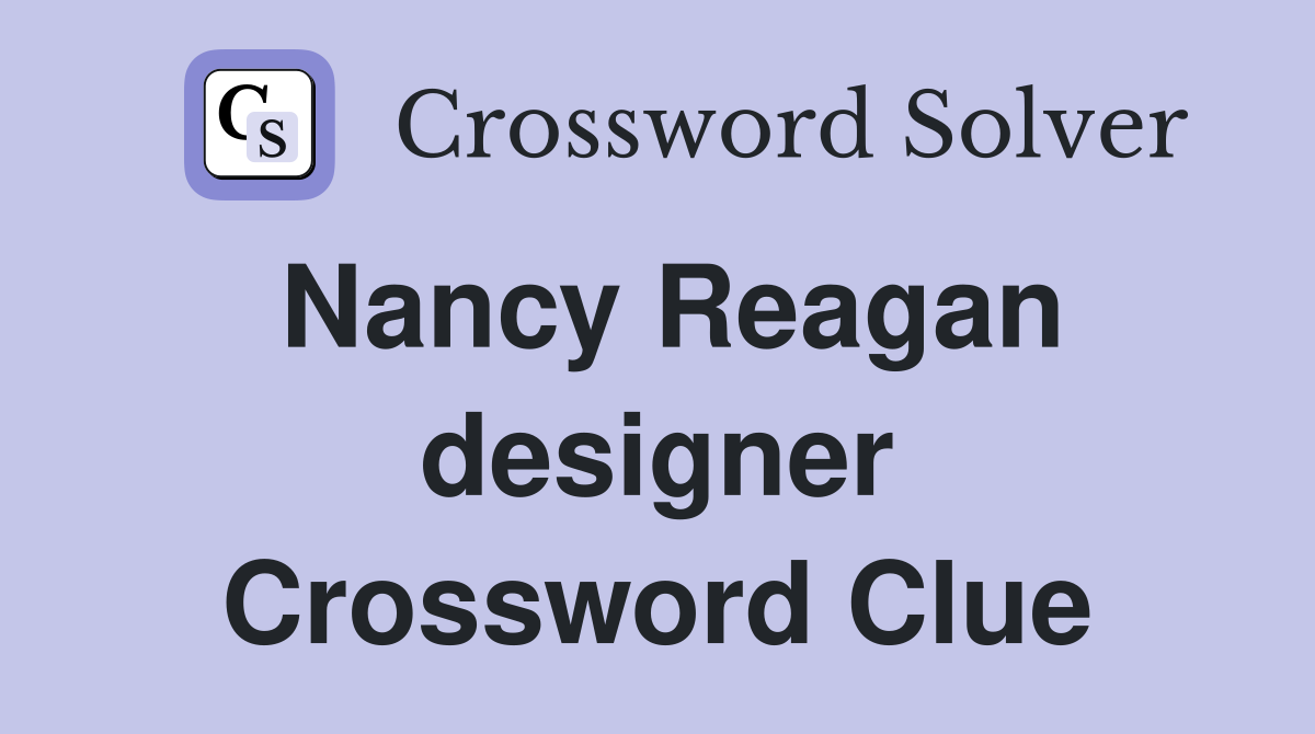Nancy Reagan designer Crossword Clue