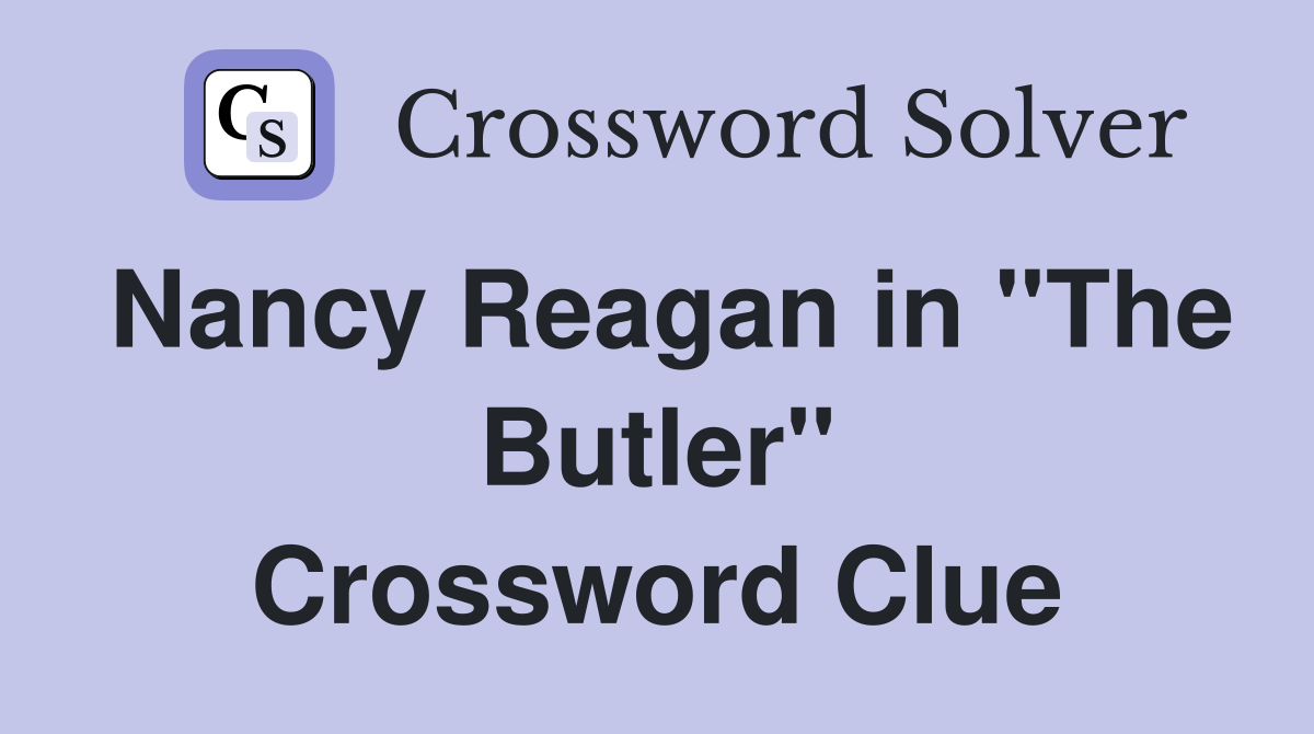 Nancy Reagan in ''The Butler'' Crossword Clue