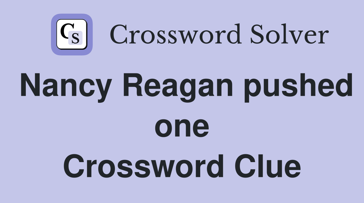 Nancy Reagan pushed one Crossword Clue