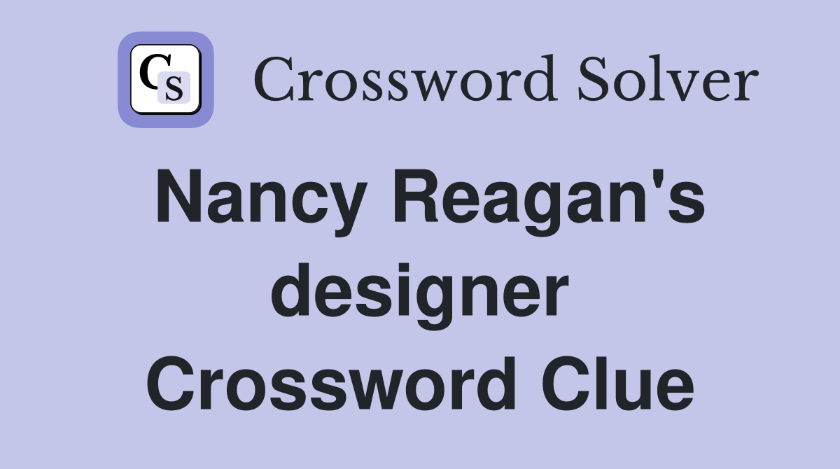 Nancy Reagan's designer Crossword Clue