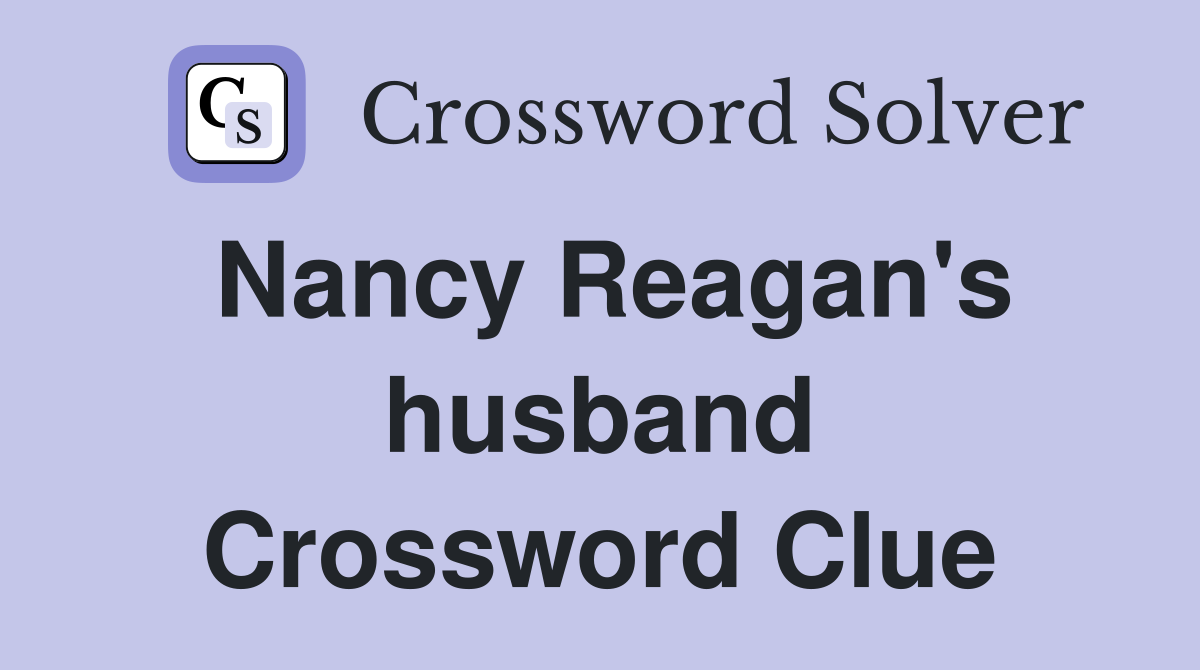 Nancy Reagan's husband Crossword Clue