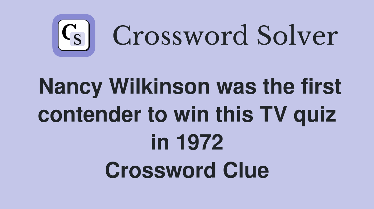 Nancy Wilkinson was the first contender to win this TV quiz in 1972 Crossword Clue