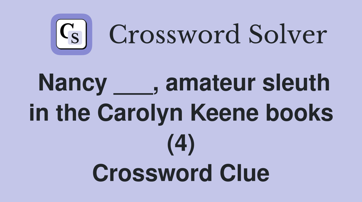 Nancy ___, amateur sleuth in the Carolyn Keene books (4) Crossword Clue