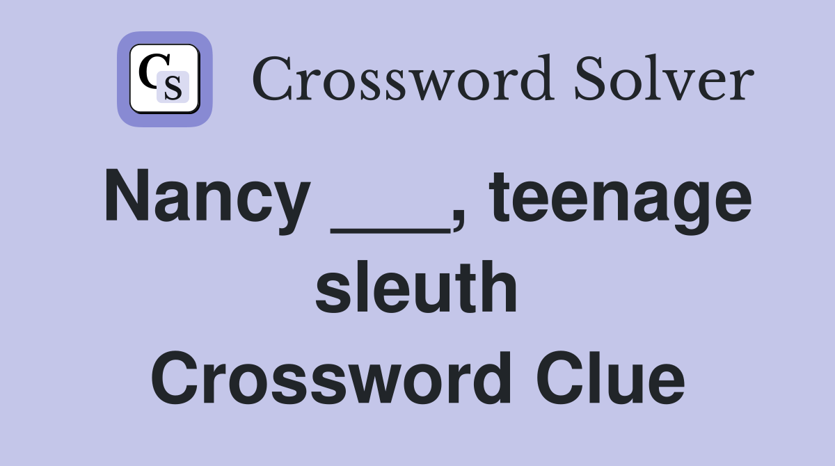 Nancy ___, teenage sleuth Crossword Clue