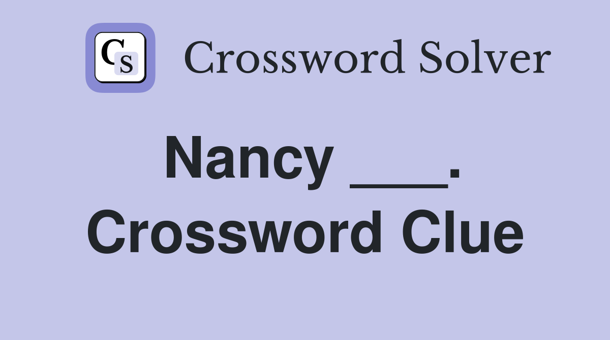 Nancy ___. Crossword Clue