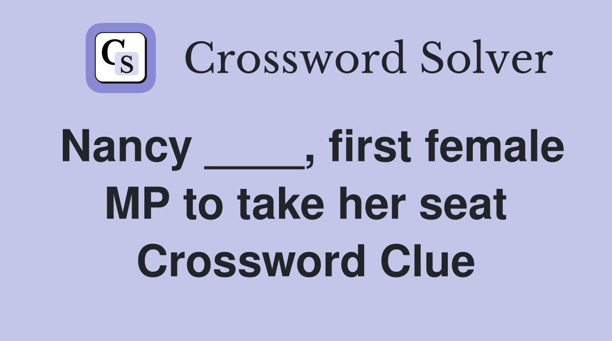 Nancy ____, first female MP to take her seat Crossword Clue