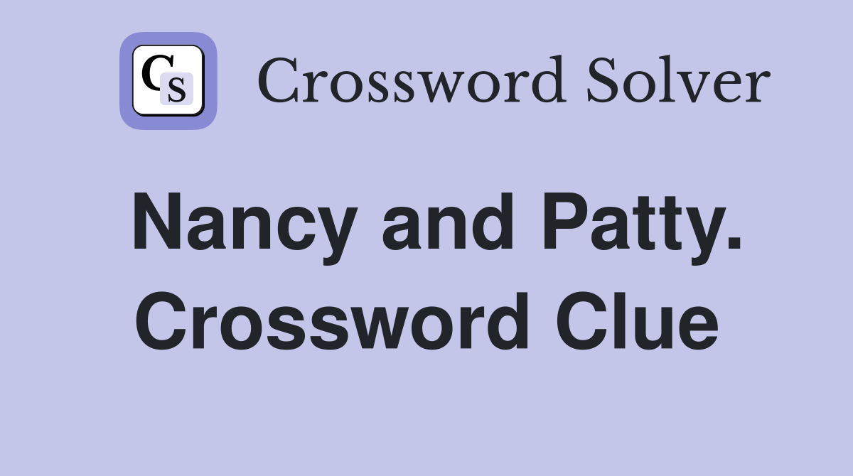 Nancy and Patty. Crossword Clue