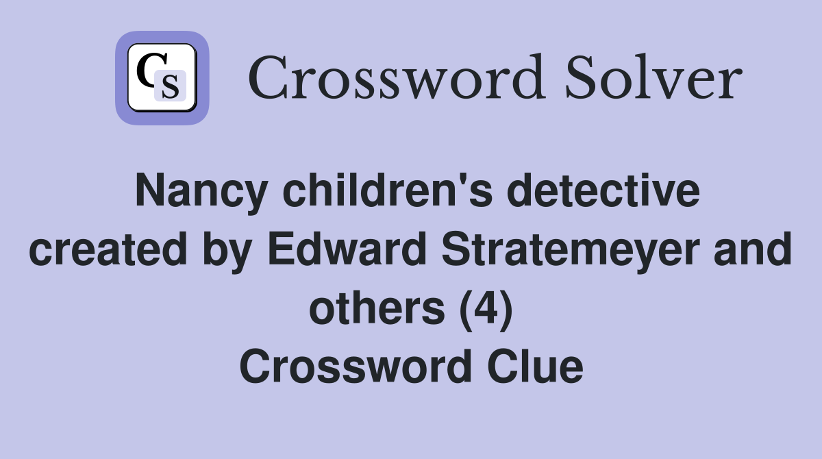 Nancy children's detective created by Edward Stratemeyer and others (4) Crossword Clue