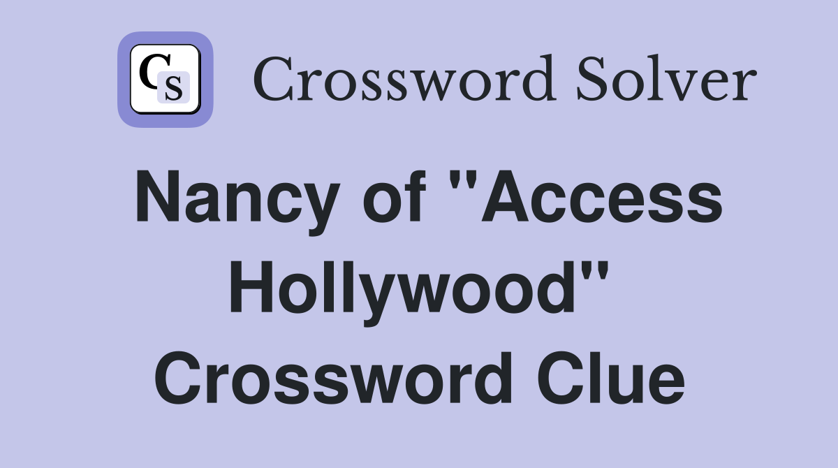 Nancy of "Access Hollywood" Crossword Clue