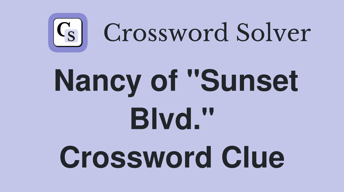 Nancy of "Sunset Blvd." Crossword Clue
