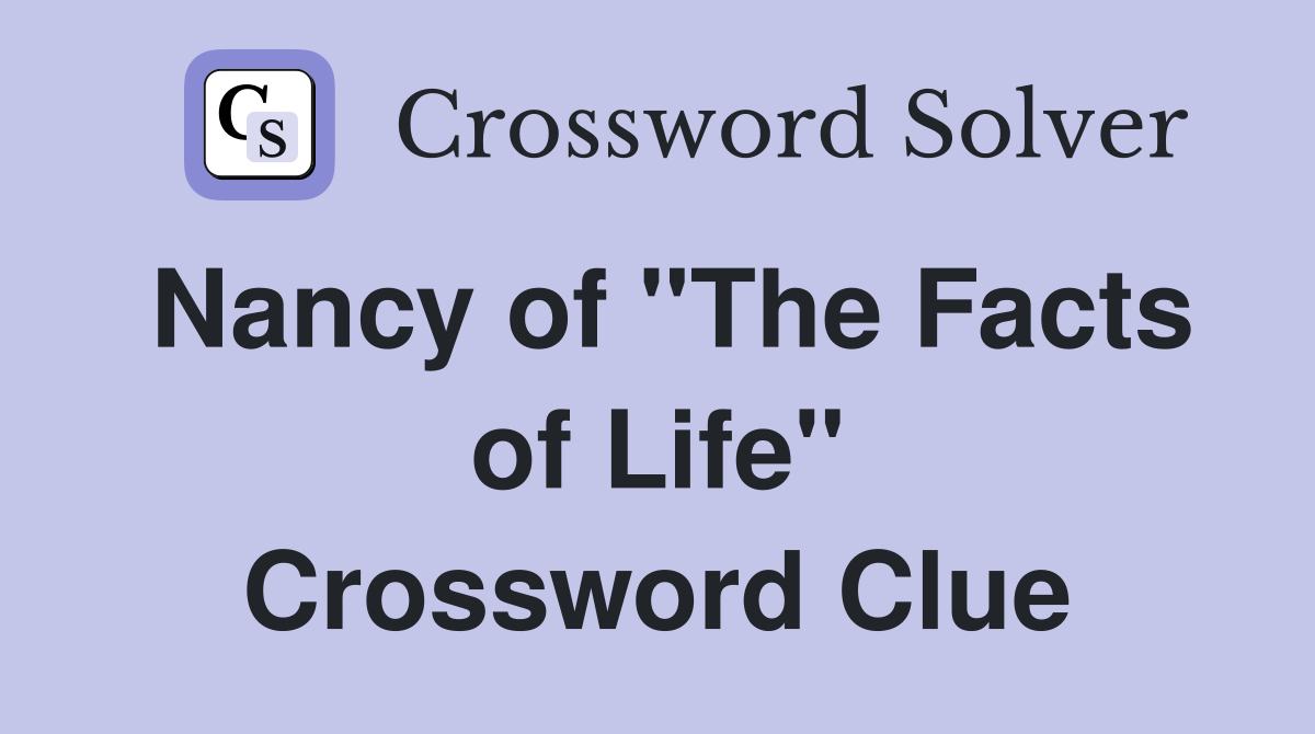 Nancy of "The Facts of Life" Crossword Clue