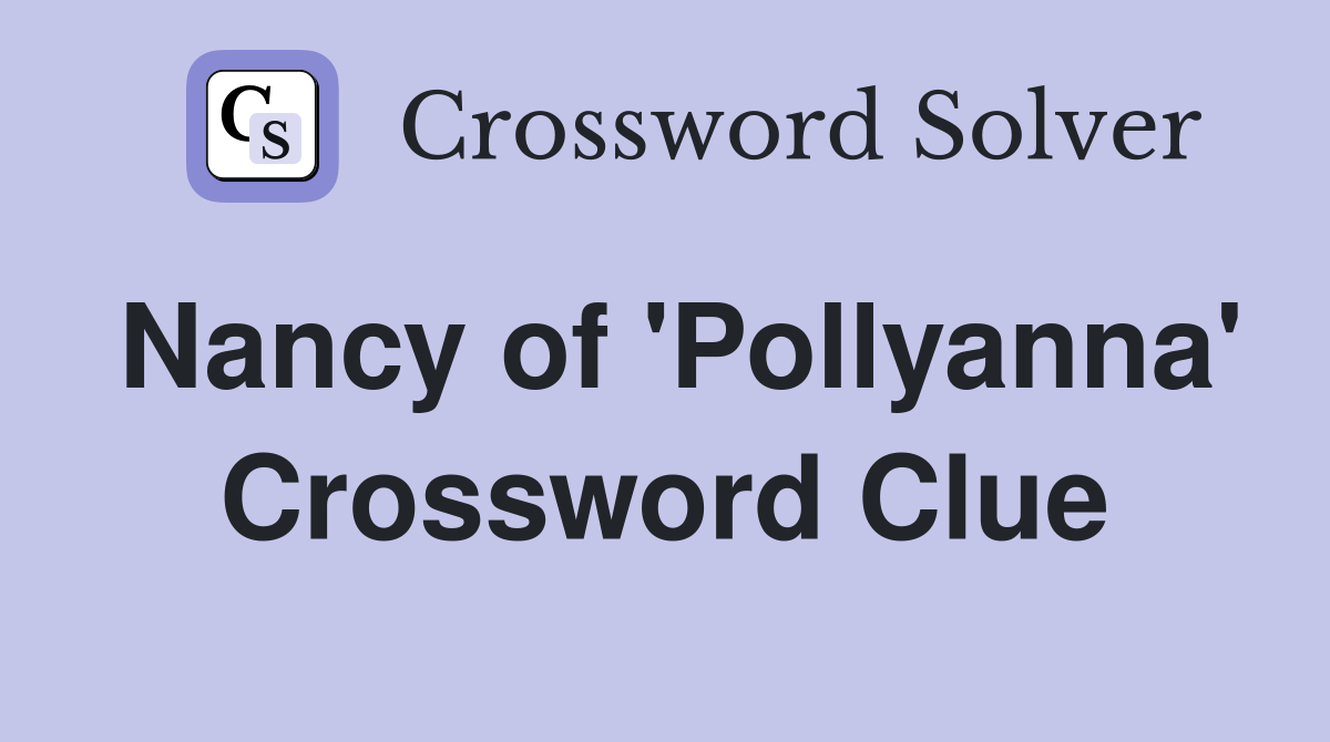 Nancy of 'Pollyanna' Crossword Clue