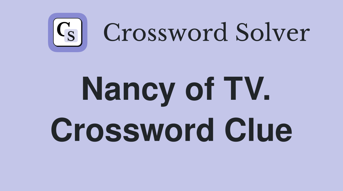 Nancy of TV. Crossword Clue
