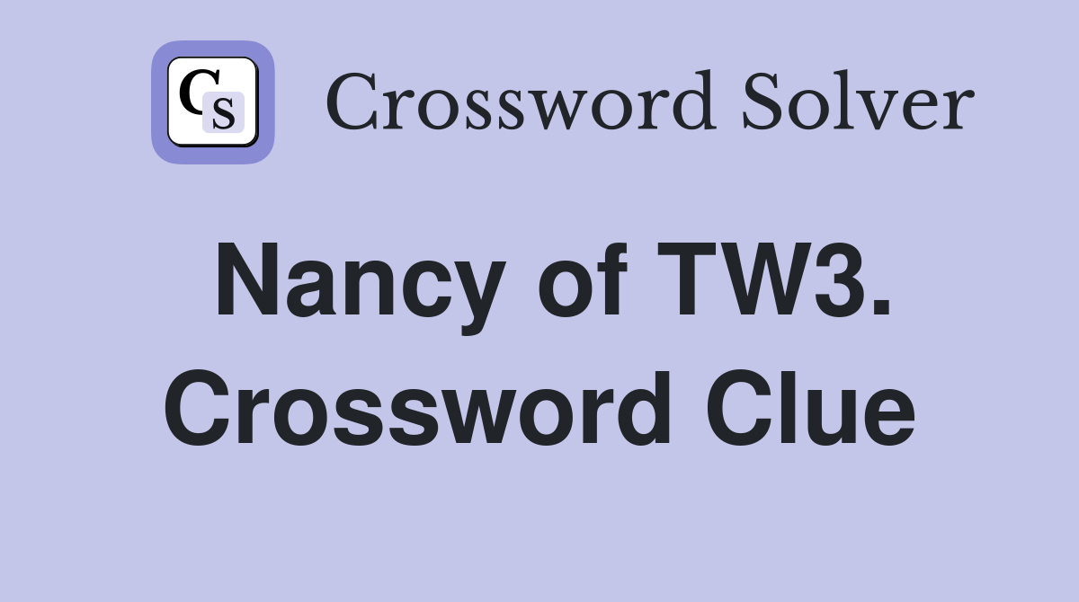 Nancy of TW3. Crossword Clue