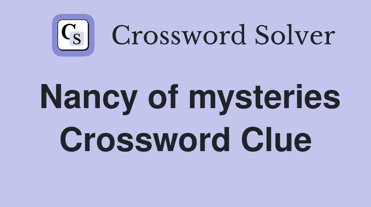 Nancy of mysteries Crossword Clue