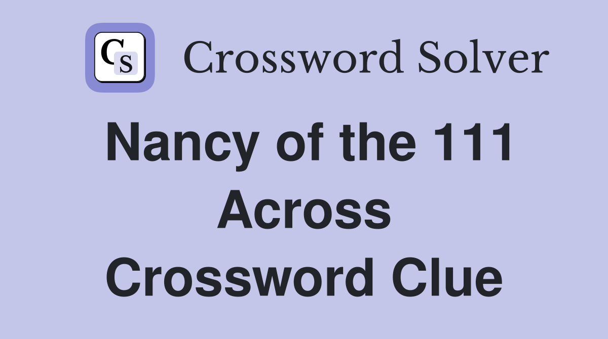 Nancy of the 111 Across Crossword Clue