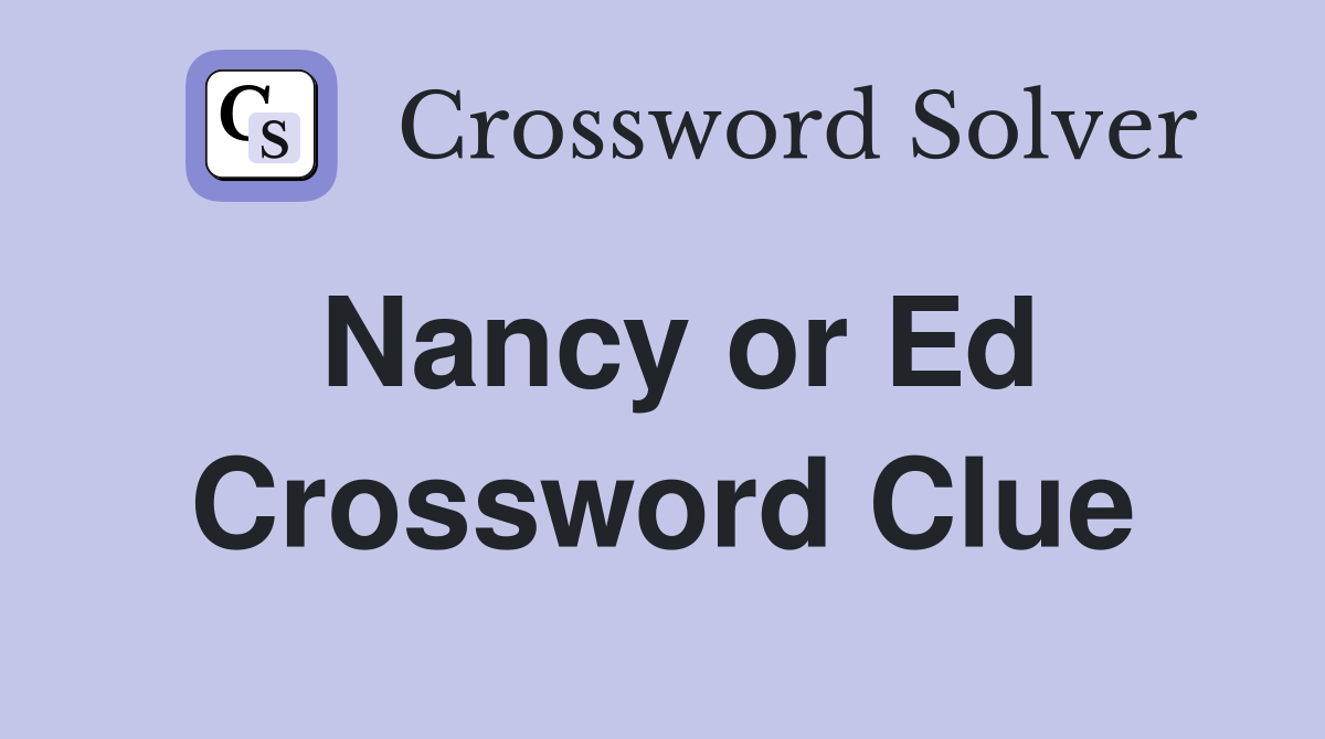 Nancy or Ed Crossword Clue