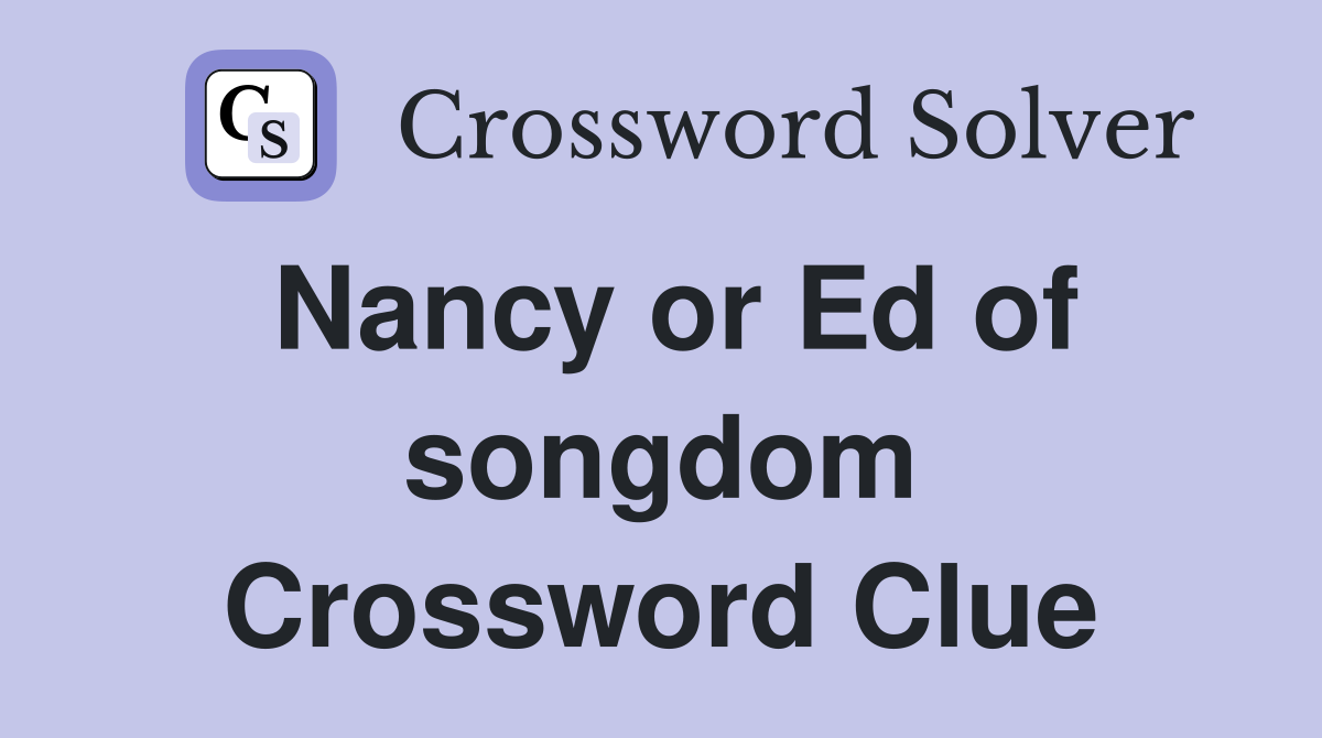 Nancy or Ed of songdom Crossword Clue