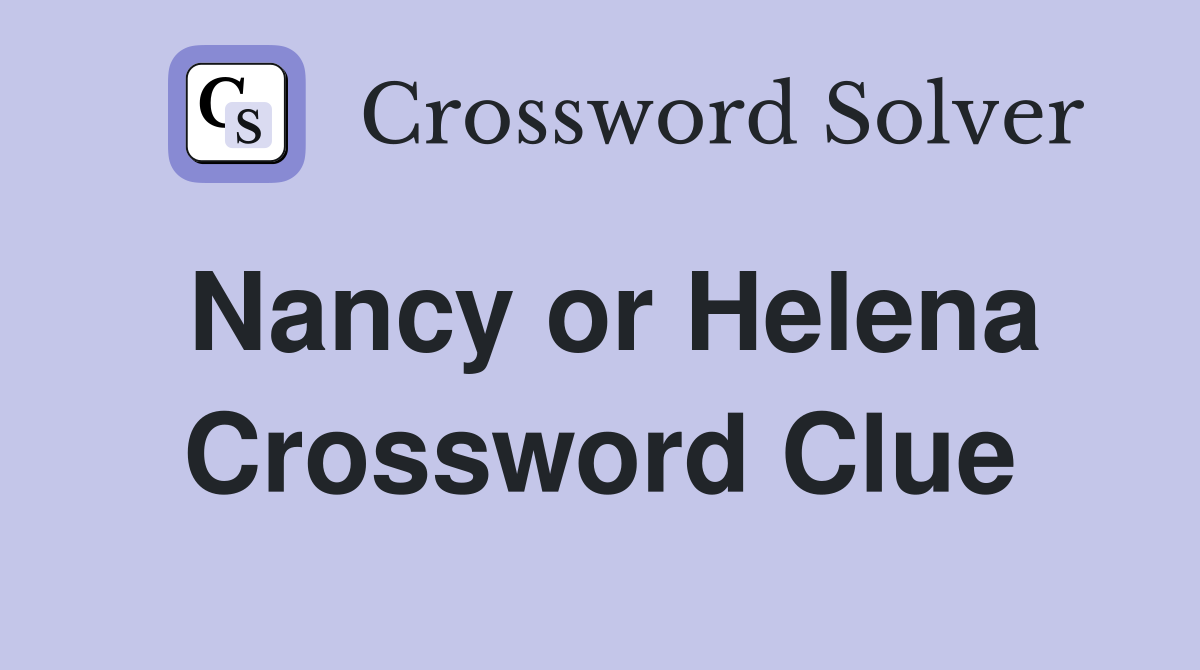Nancy or Helena Crossword Clue