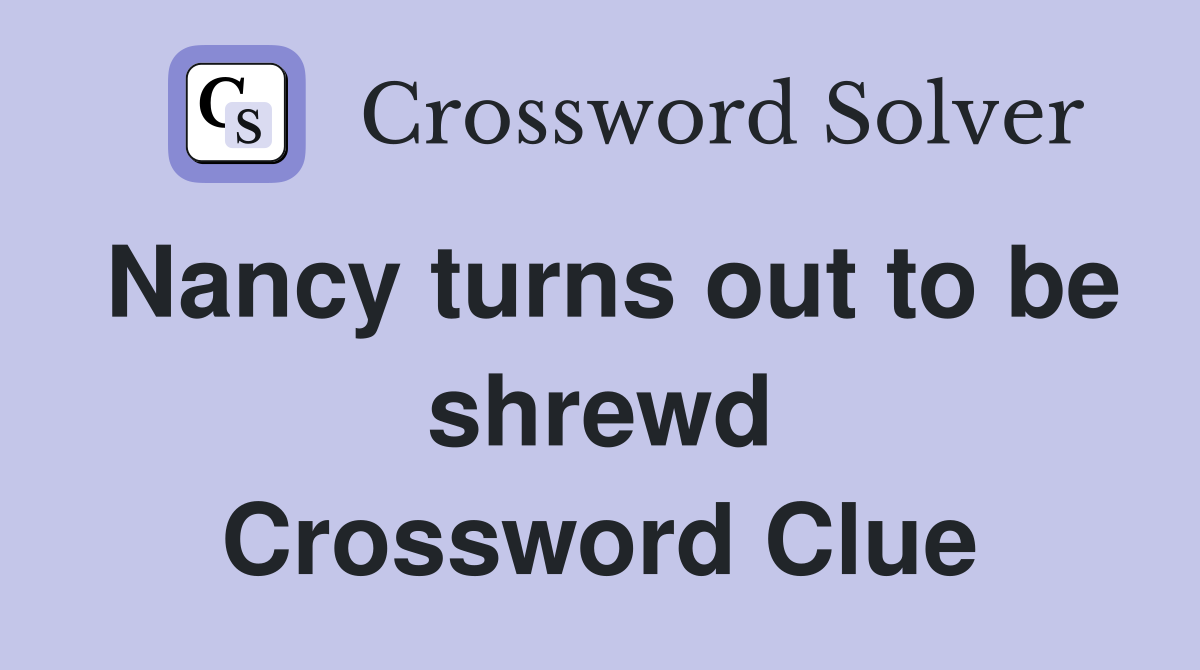 Nancy turns out to be shrewd Crossword Clue