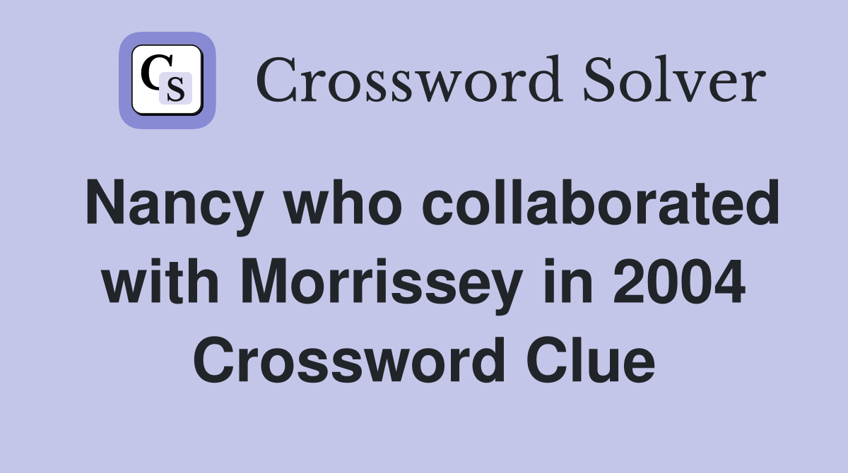 Nancy who collaborated with Morrissey in 2004 Crossword Clue