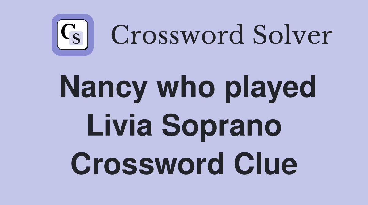 Nancy who played Livia Soprano Crossword Clue