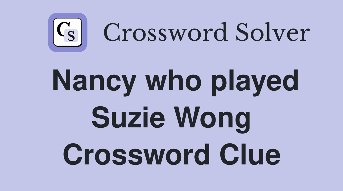 Nancy who played Suzie Wong Crossword Clue