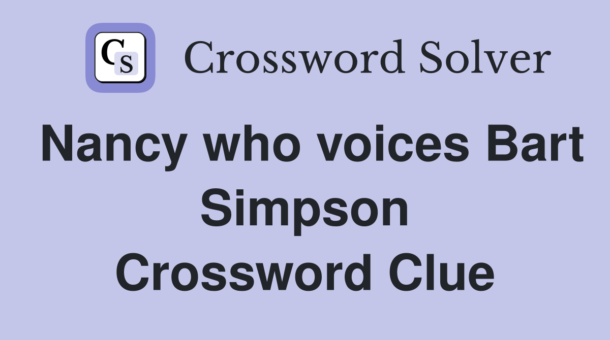 Nancy who voices Bart Simpson Crossword Clue