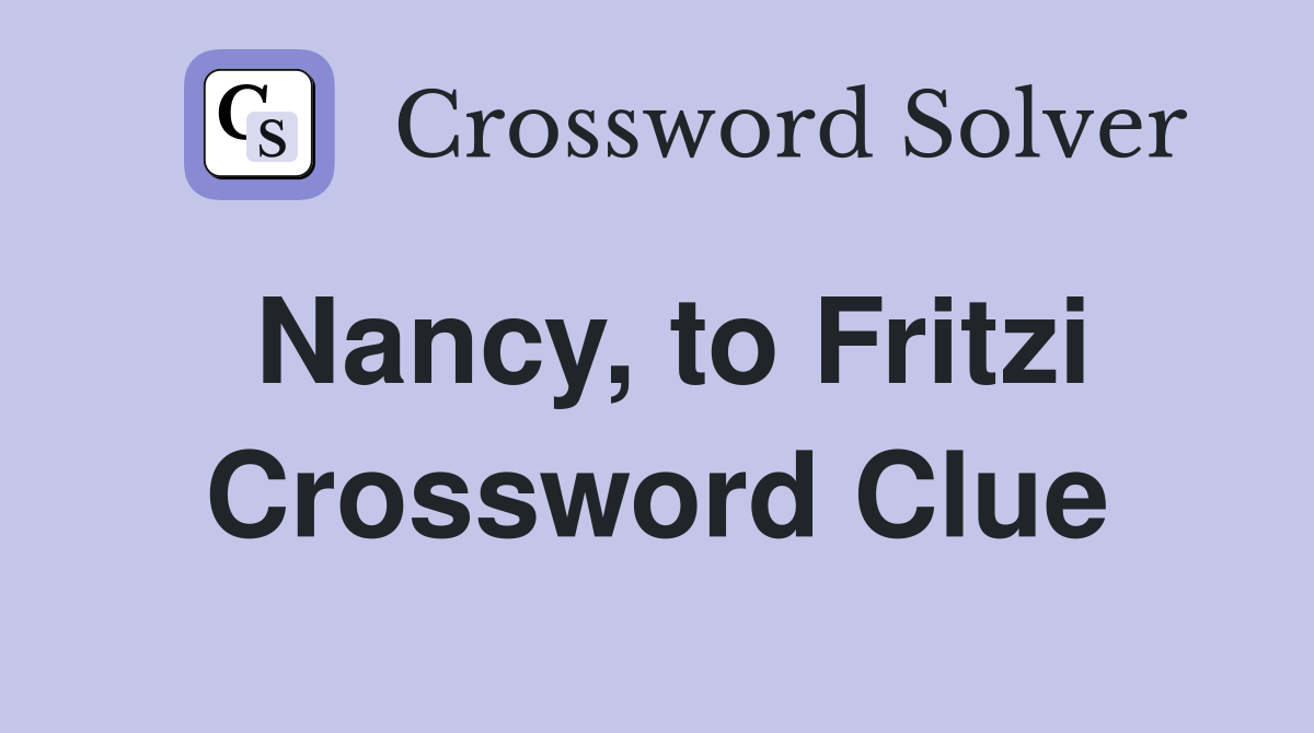 Nancy, to Fritzi Crossword Clue