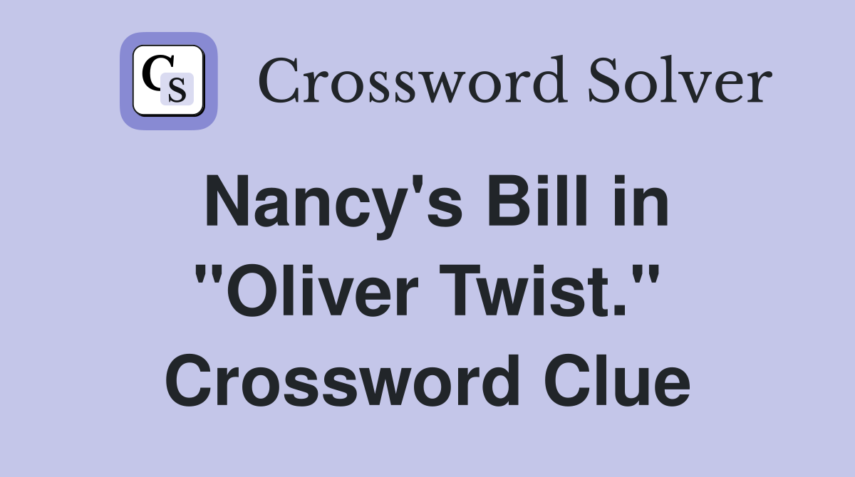Nancy's Bill in "Oliver Twist." Crossword Clue