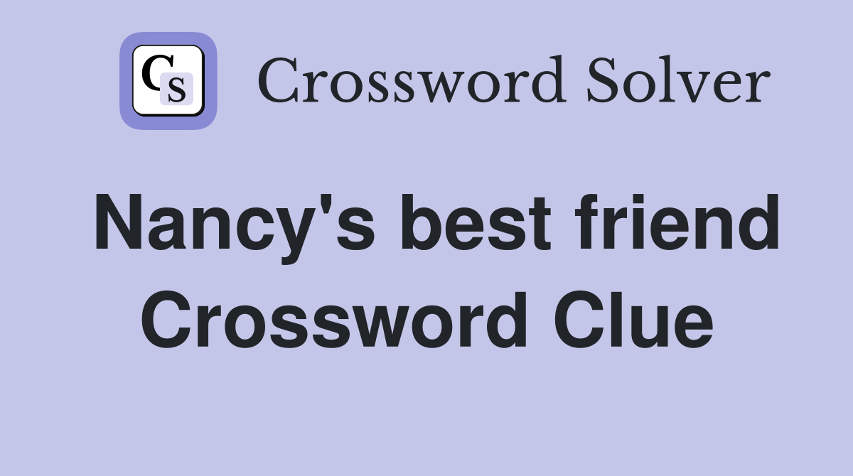 Nancy's best friend Crossword Clue