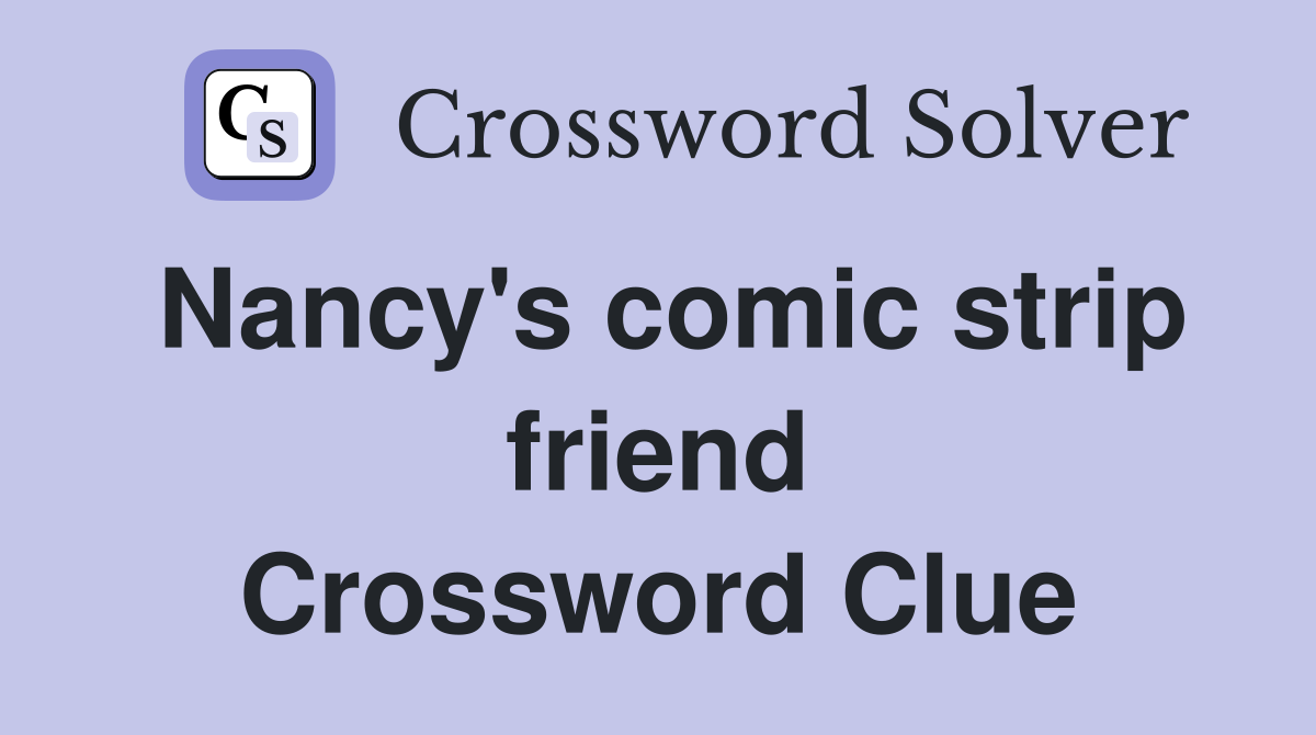 Nancy's comic strip friend Crossword Clue