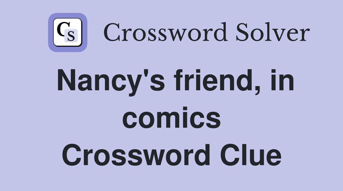 Nancy's friend, in comics Crossword Clue