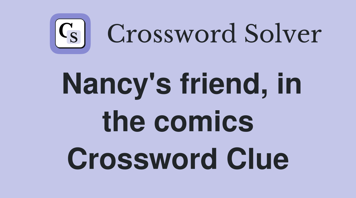 Nancy's friend, in the comics Crossword Clue