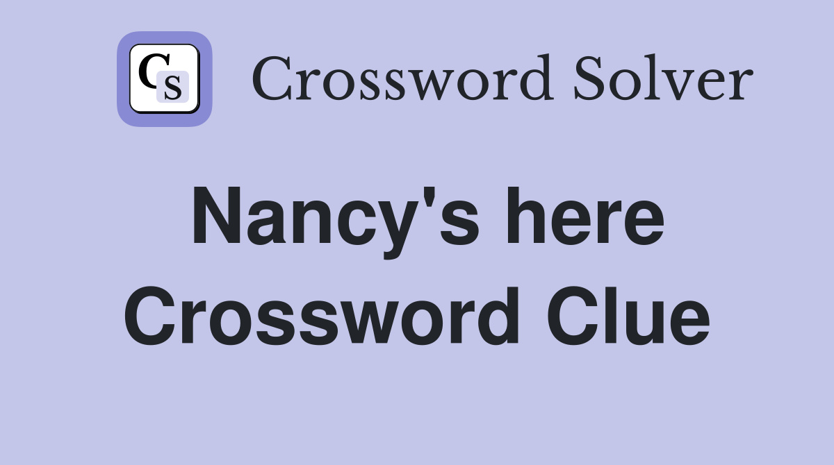 Nancy's here Crossword Clue