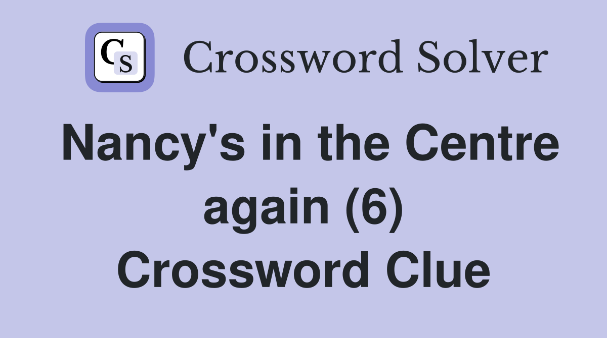 Nancy's in the Centre again (6) Crossword Clue