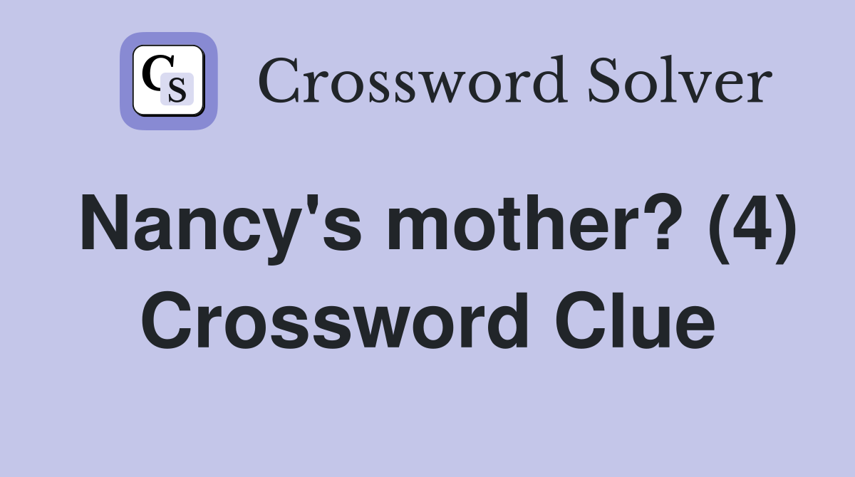 Nancy's mother? (4) Crossword Clue