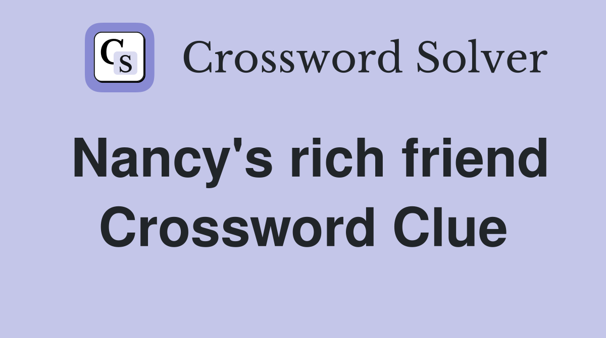 Nancy's rich friend Crossword Clue